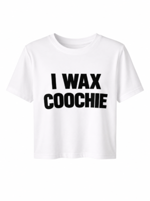 I wax coochie own t shirt white